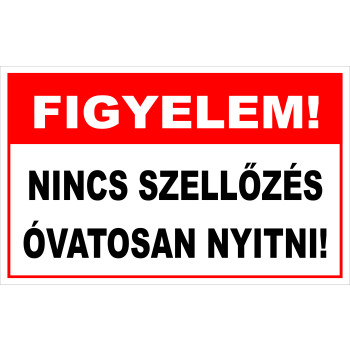 Figyelem! Nincs szellőzés óvatosan nyitni!