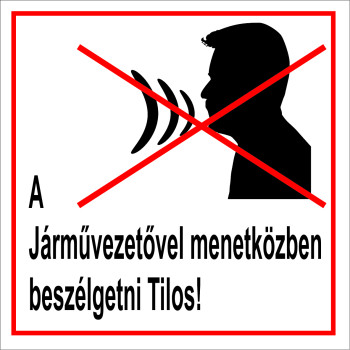 A jármű vezetővel beszélgetni TILOS!
