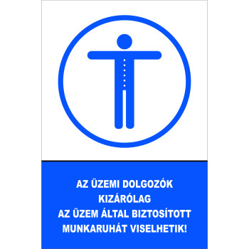 Az üzemi dolgozók kizárólag az üzem által biztosított munkaruhát viselhetik!
